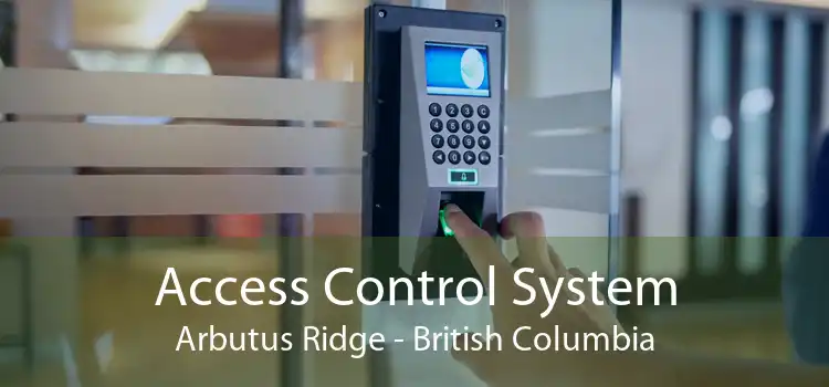 Access Control System Arbutus Ridge - British Columbia