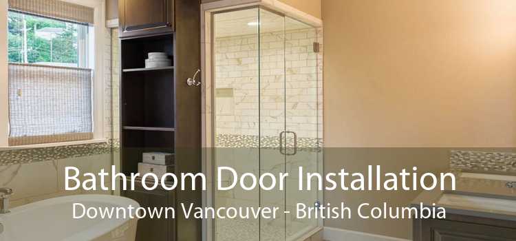 Bathroom Door Installation DownTown Vancouver - British Columbia