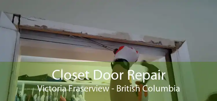 Closet Door Repair Victoria Fraserview - British Columbia