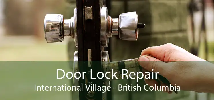 Door Lock Repair International Village - British Columbia
