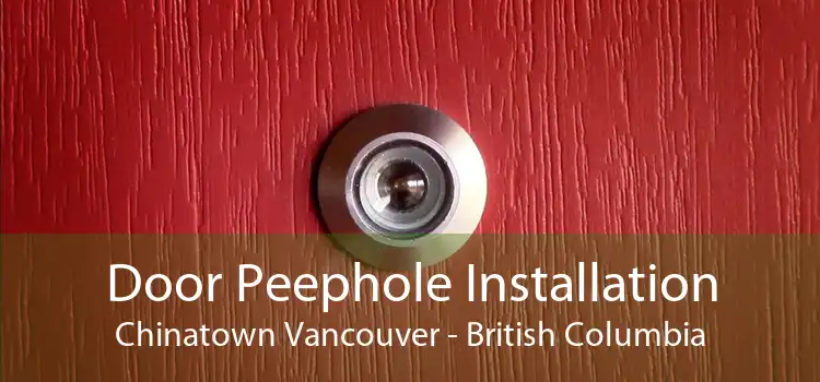 Door Peephole Installation Chinatown Vancouver - British Columbia