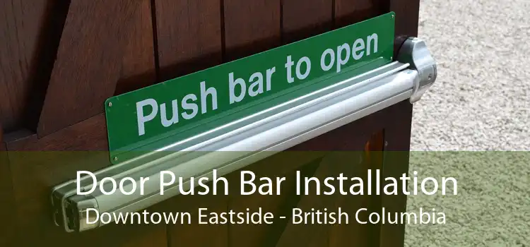 Door Push Bar Installation Downtown Eastside - British Columbia