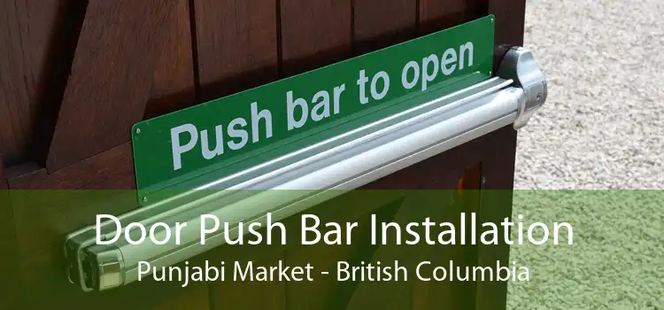 Door Push Bar Installation Punjabi Market - British Columbia