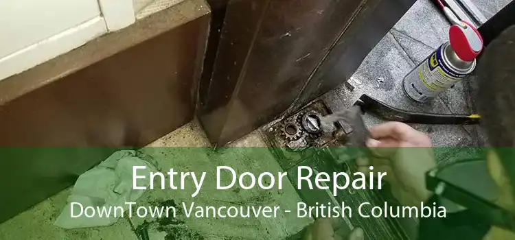 Entry Door Repair DownTown Vancouver - British Columbia