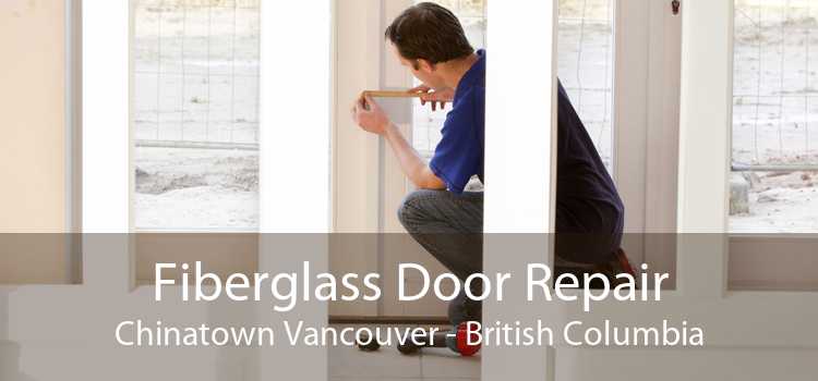 Fiberglass Door Repair Chinatown Vancouver - British Columbia