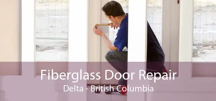Fiberglass Door Repair Delta - British Columbia