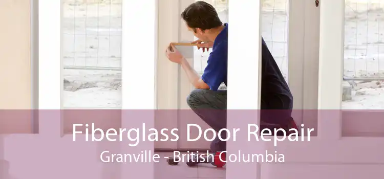 Fiberglass Door Repair Granville - British Columbia