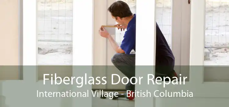 Fiberglass Door Repair International Village - British Columbia
