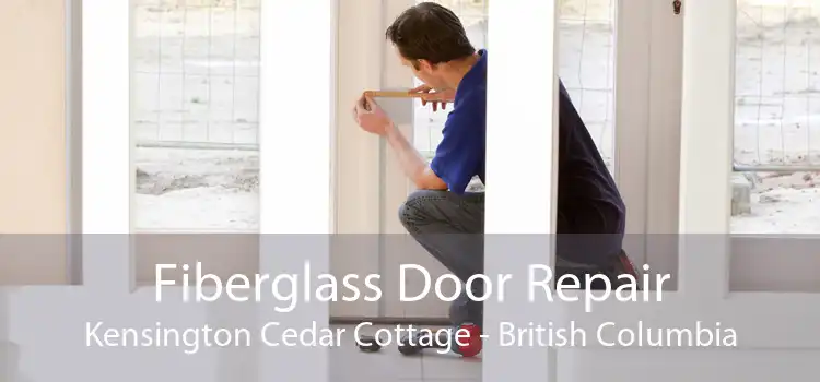 Fiberglass Door Repair Kensington Cedar Cottage - British Columbia