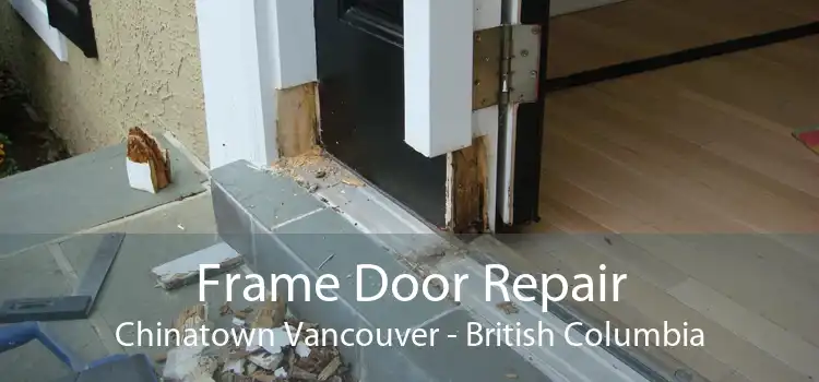 Frame Door Repair Chinatown Vancouver - British Columbia