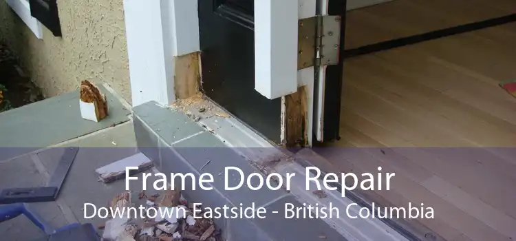Frame Door Repair Downtown Eastside - British Columbia