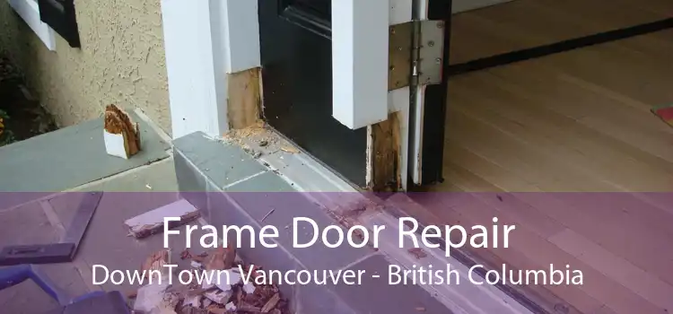 Frame Door Repair DownTown Vancouver - British Columbia