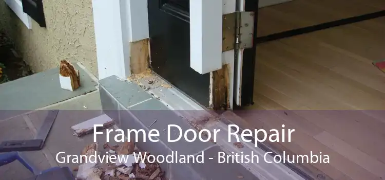 Frame Door Repair Grandview Woodland - British Columbia