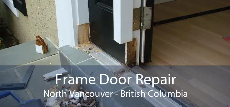 Frame Door Repair North Vancouver - British Columbia