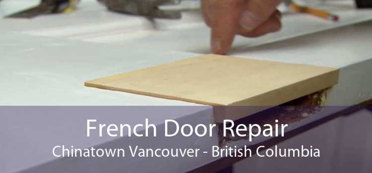French Door Repair Chinatown Vancouver - British Columbia