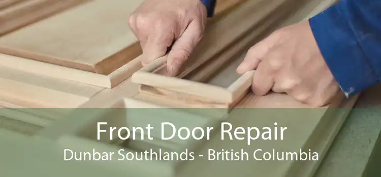 Front Door Repair Dunbar Southlands - British Columbia