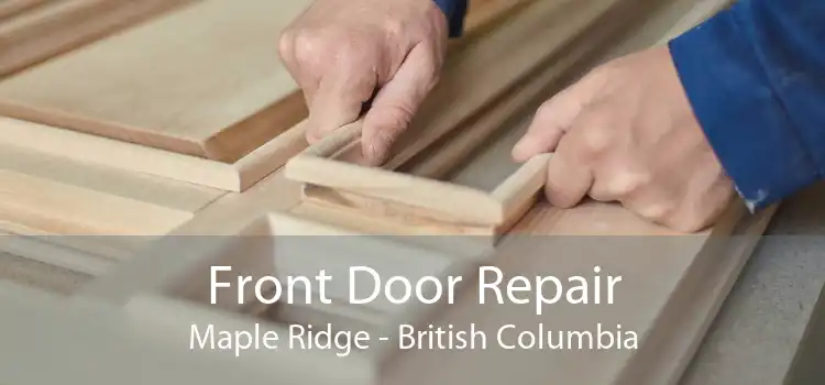 Front Door Repair Maple Ridge - British Columbia