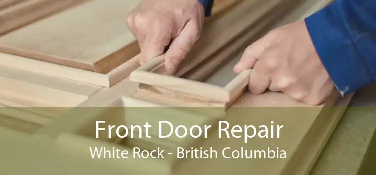 Front Door Repair White Rock - British Columbia