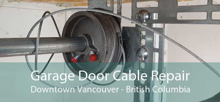 Garage Door Cable Repair DownTown Vancouver - British Columbia