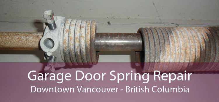 Garage Door Spring Repair DownTown Vancouver - British Columbia