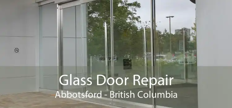 Glass Door Repair Abbotsford - British Columbia