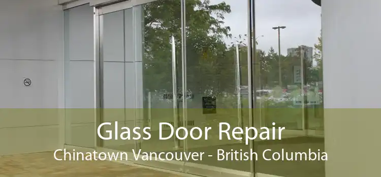 Glass Door Repair Chinatown Vancouver - British Columbia