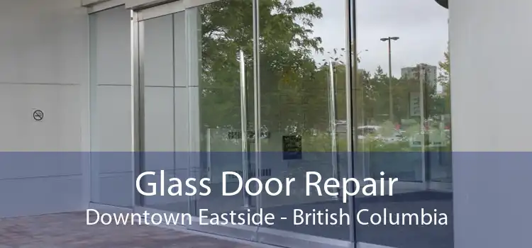 Glass Door Repair Downtown Eastside - British Columbia