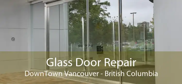 Glass Door Repair DownTown Vancouver - British Columbia