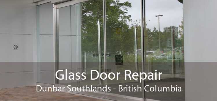 Glass Door Repair Dunbar Southlands - British Columbia