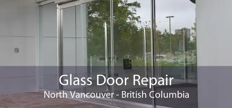 Glass Door Repair North Vancouver - British Columbia