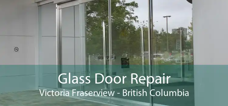 Glass Door Repair Victoria Fraserview - British Columbia
