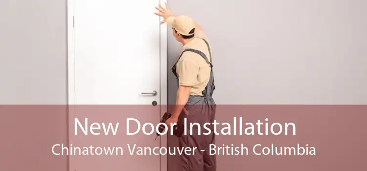 New Door Installation Chinatown Vancouver - British Columbia
