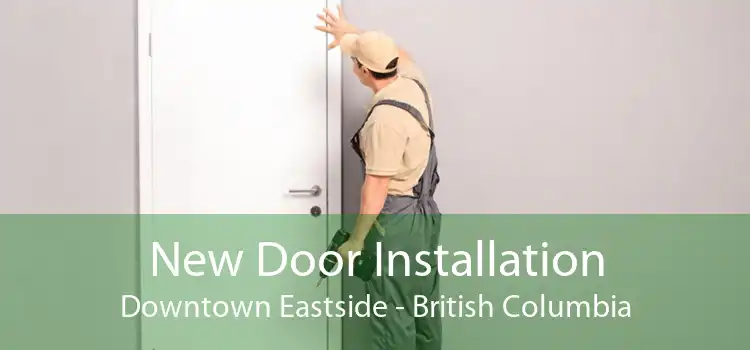 New Door Installation Downtown Eastside - British Columbia