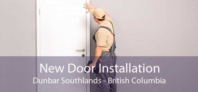New Door Installation Dunbar Southlands - British Columbia