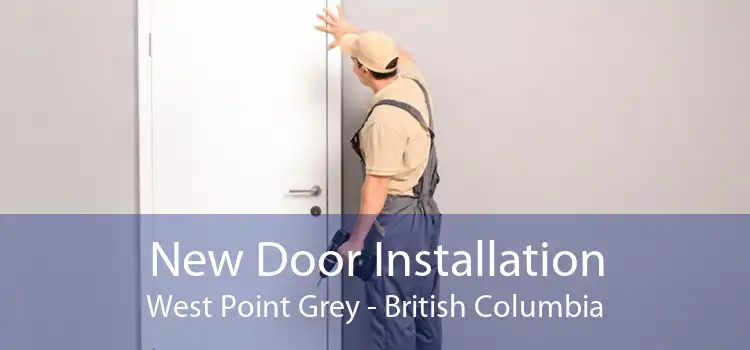New Door Installation West Point Grey - British Columbia