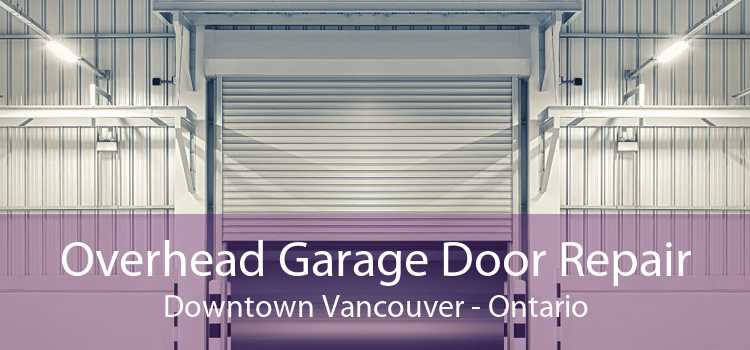 Overhead Garage Door Repair Downtown Vancouver - Ontario