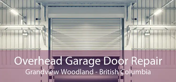 Overhead Garage Door Repair Grandview Woodland - British Columbia