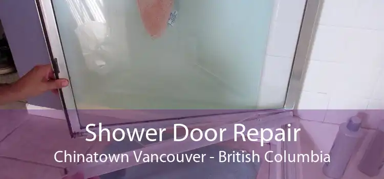 Shower Door Repair Chinatown Vancouver - British Columbia