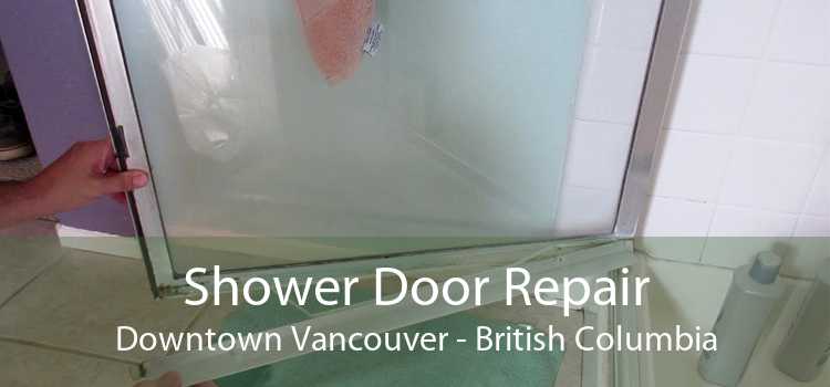 Shower Door Repair DownTown Vancouver - British Columbia