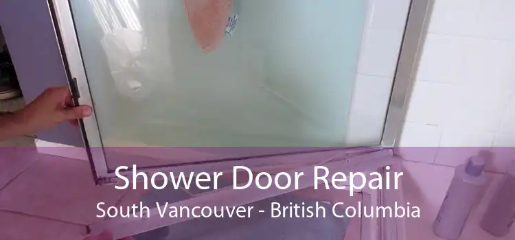 Shower Door Repair South Vancouver - British Columbia