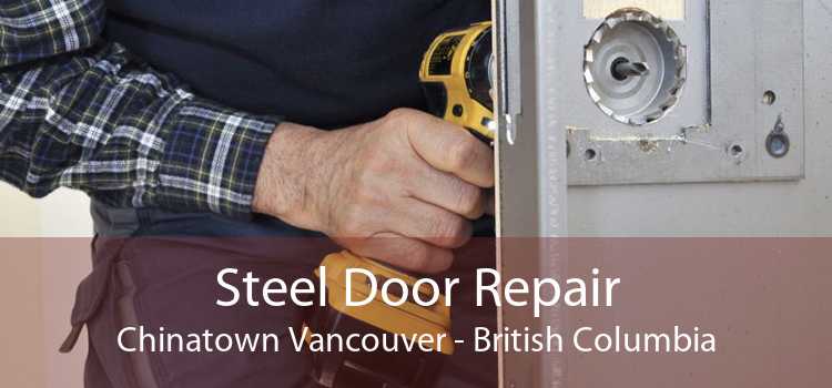 Steel Door Repair Chinatown Vancouver - British Columbia