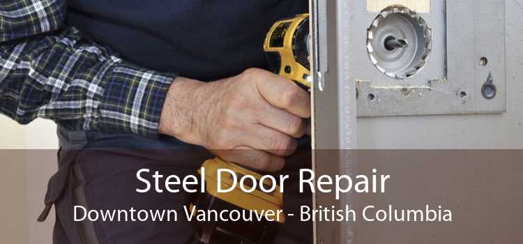 Steel Door Repair DownTown Vancouver - British Columbia