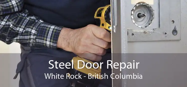 Steel Door Repair White Rock - British Columbia