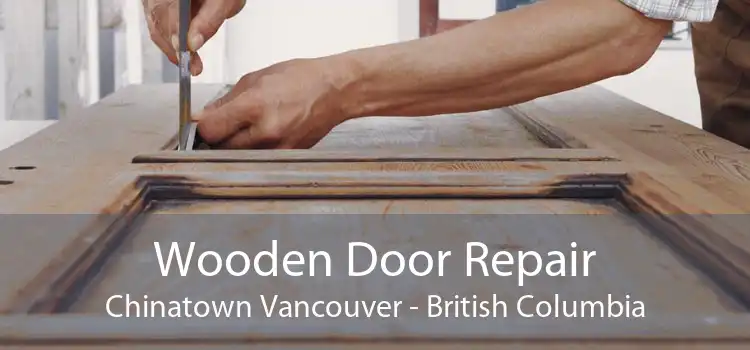Wooden Door Repair Chinatown Vancouver - British Columbia