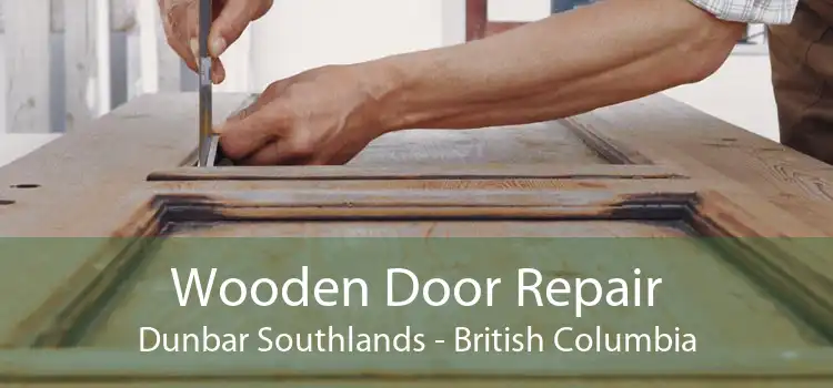 Wooden Door Repair Dunbar Southlands - British Columbia