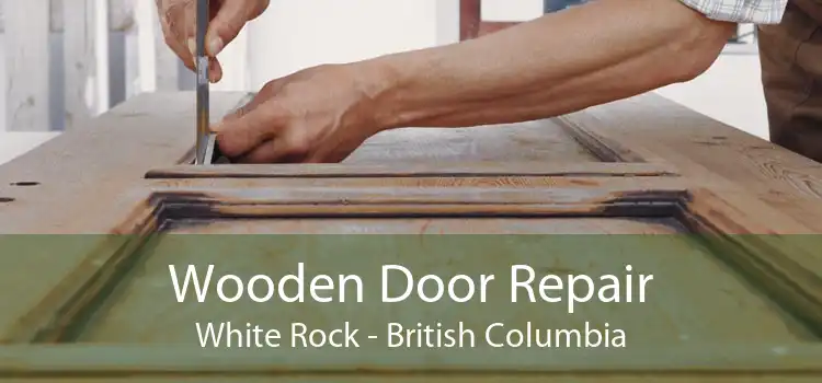 Wooden Door Repair White Rock - British Columbia